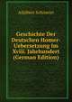 Geschichte Der Deutschen Homer-Uebersetzung Im Xviii. Jahrhundert (German Edition), Adalbert Schroeter 
