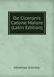 De Ciceronis Catone Maiore (Latin Edition), Johannes Schroter 