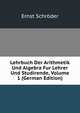 Lehrbuch Der Arithmetik Und Algebra Fur Lehrer Und Studirende, Volume 1 (German Edition), Ernst Schroder 