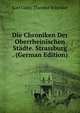Die Chroniken Der Oberrheinischen Stadte. Strassburg . (German Edition), Karl Gustv Theodor Schroder 