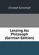 Lessing Als Philosoph (German Edition), Christof Schrempf 