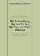 Die Behandlung Der Antike Bei Racine . (German Edition), Gotthold Alfred Schreiter 