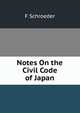 Notes On the Civil Code of Japan, F Schroeder 
