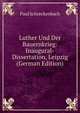 Luther Und Der Bauernkrieg: Inaugural-Dissertation, Leipzig (German Edition), Paul Schreckenbach 