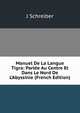 Manuel De La Langue Tigra: Parl?e Au Centre Et Dans Le Nord De L'Abyssinie (French Edition), J Schreiber 