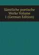 Samtliche poetische Werke Volume 1 (German Edition), 
