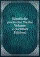 Samtliche poetische Werke Volume 2 (German Edition), 