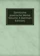 Samtliche poetische Werke Volume 4 (German Edition), 