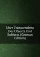 Uber Transcendenz Des Objects Und Subjects (German Edition), 