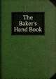 The Baker's Hand Book, 