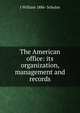 The American office: its organization, management and records, J William 1886- Schulze 