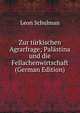 Zur turkischen Agrarfrage; Palastina und die Fellachenwirtschaft (German Edition), Leon Schulman 