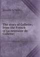 The story of Collette; from the French of La neuvaine de Collette;, Jeanne Schultz 
