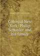 Colonial New York: Philip Schuyler and his family, George W. 1810-1888 Schuyler 