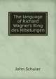 The language of Richard Wagner's Ring des Nibelungen, John Schuler 