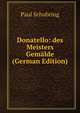 Donatello: des Meisters Gemalde (German Edition), Paul Schubring 