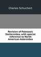 Revision of Paleozoic Stelleroidea, with special reference to North American Asteroidea, Charles Schuchert 