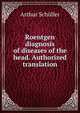 Roentgen diagnosis of diseases of the head. Authorized translation, Arthur Schuller 