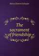 The sacrament of friendship, Henry Clement Schuyler 
