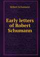 Early letters of Robert Schumann, Robert Schumann 