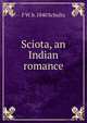 Sciota, an Indian romance, F W. b. 1840 Schultz 