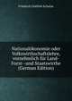 Nationalokonomie oder Volkswirthschaftslehre, vornehmlich fur Land-Forst--und Staatswirthe (German Edition), Friedrich Gottlob Schulze 