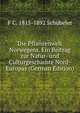 Die Pflanzenwelt Norwegens. Ein Beitrag zur Natur- und Culturgeschichte Nord-Europas (German Edition), F C. 1815-1892 Schubeler 