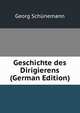 Geschichte des Dirigierens (German Edition), Georg Schunemann 