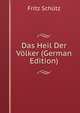 Das Heil Der Volker (German Edition), Fritz Schutz 
