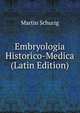 Embryologia Historico-Medica (Latin Edition), Martin Schurig 