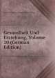 Gesundheit Und Erziehung, Volume 20 (German Edition), Deutscher Verein Schulgesundheitspflege 