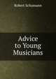 Advice to Young Musicians, Robert Schumann 