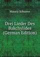 Drei Lieder Des Bakchylides (German Edition), Mauriz Schuster 