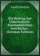 Ein Beitrag Zur Unteritalisch-Normannischen Geschichte . (German Edition), Adolf Schultze 