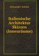Italienische Architektur Skizzen (Innenraume), Alexander Schutz 