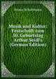 Musik und Kultur: Festschrift zum 50. Geburtstag Arthur Seidl's (German Edition), Bruno Schuhmann 