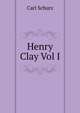Henry Clay Vol I, Carl Schurz 