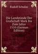Die Landst?nde Der Grafschaft Mark Bis Zum Jahre 1510 (German Edition), Rudolf Schulze 