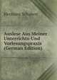 Auslese Aus Meiner Unterrichts-Und Vorlesungspraxis (German Edition), Hermann Schubert 