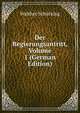 Der Regierungsantritt, Volume 1 (German Edition), Walther Schucking 