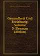 Gesundheit Und Erziehung, Volume 3 (German Edition), Deutscher Verein Schulgesundheitspflege 