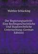 Der Regierungsantritt: Eine Rechtsgeschichtliche Und Staatsrechtliche Untersuchung (German Edition), Walther Schucking 