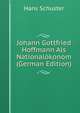 Johann Gottfried Hoffmann Als Nationalokonom (German Edition), Hans Schuster 