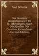 Das Dresdner Volksschulwesen Im 18. Jahrhundert: Nach Den Quellen Des Dresdner Ratsarchives (German Edition), Paul Schulze 