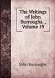 The Writings of John Burroughs. , Volume 19, Burroughs, John, 1837-1921 