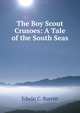 The Boy Scout Crusoes: A Tale of the South Seas, Edwin C. Burritt 