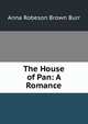 The House of Pan: A Romance, Anna Robeson Brown Burr 