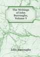 The Writings of John Burroughs, Volume 9, Burroughs, John, 1837-1921 