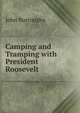 Camping and Tramping with President Roosevelt, Burroughs, John, 1837-1921 