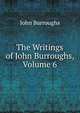 The Writings of John Burroughs, Volume 6, Burroughs, John, 1837-1921 
